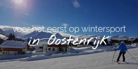 Voor het eerst op wintersport in Oostenrijk