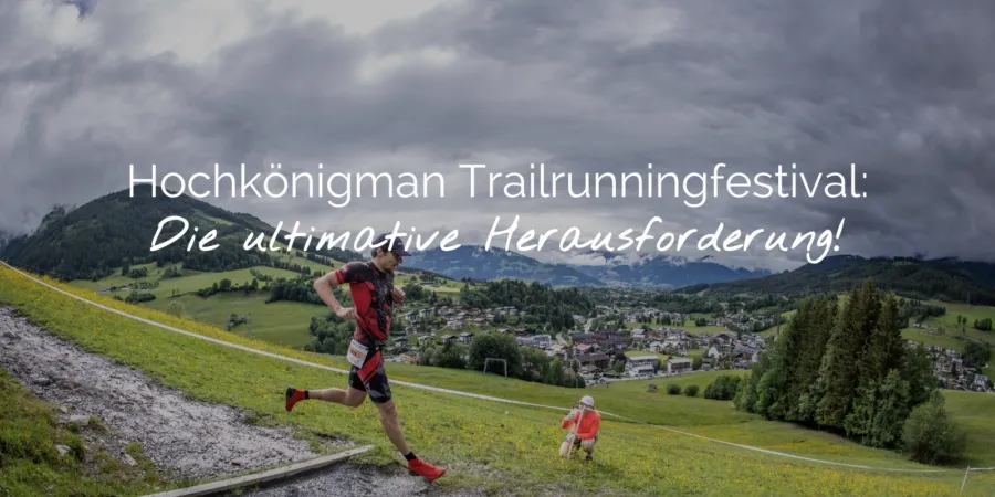 Trailrunningfestival Hochkönigman Header EN Hochkönig Tourismus